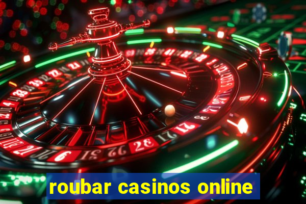 roubar casinos online